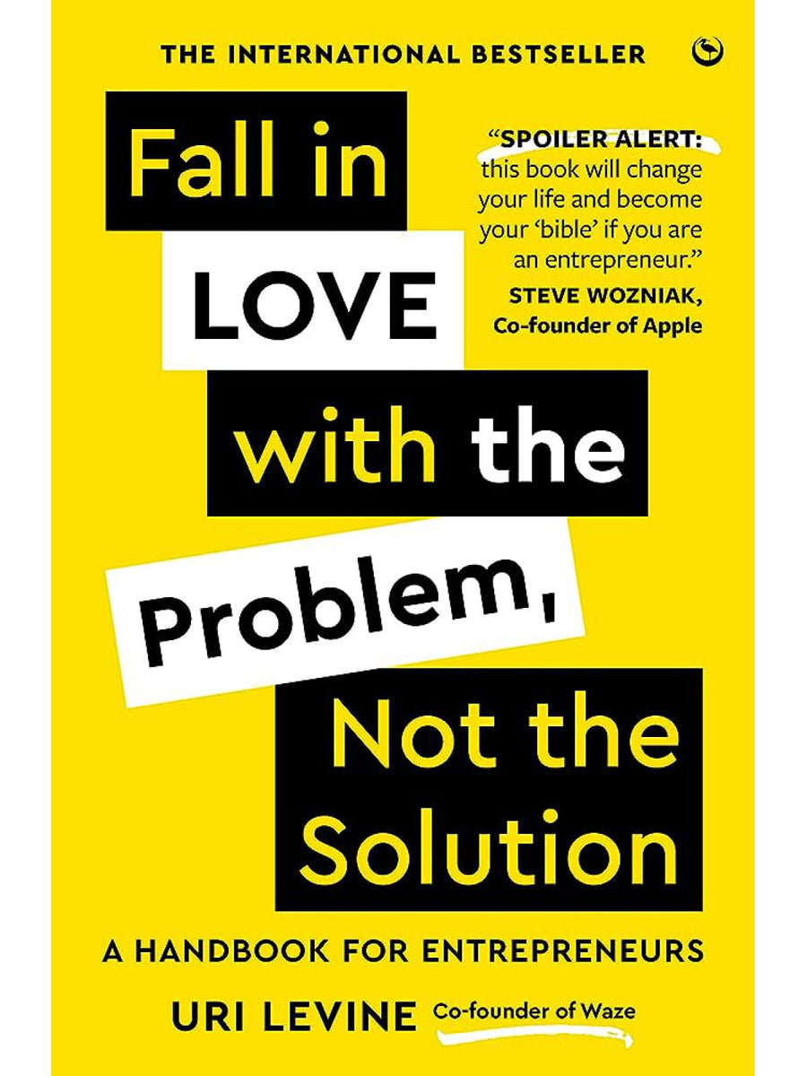 FALL IN LOVE WITH THE PROBLEM, NOT THE SOLUTION